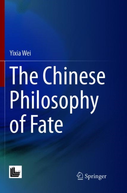 Book cover of: Chinese Philosophy of Fate. By: Yixia Wei