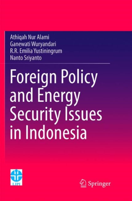 Book cover of: Foreign Policy and Energy Security Issues in Indonesia. By: Athiqah Nur Alami