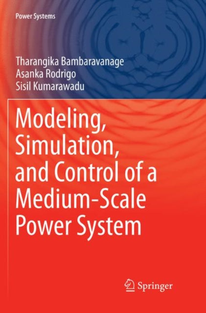 Book cover of: Modeling, Simulation, and Control of a Medium-Scale Power System. By: Tharangika Bambaravanage