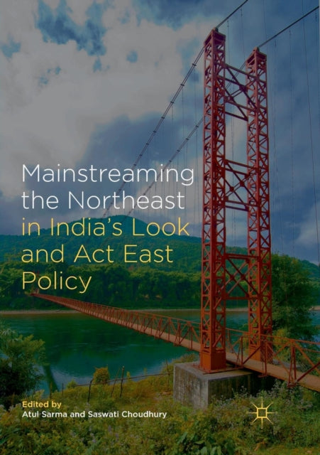 Book cover of: Mainstreaming the Northeast in India’s Look and Act East Policy
