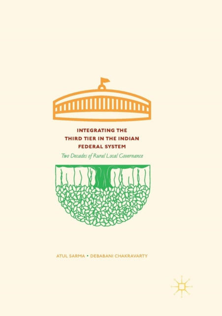 Book cover of: Integrating the Third Tier in the Indian Federal System. By: Atul Sarma