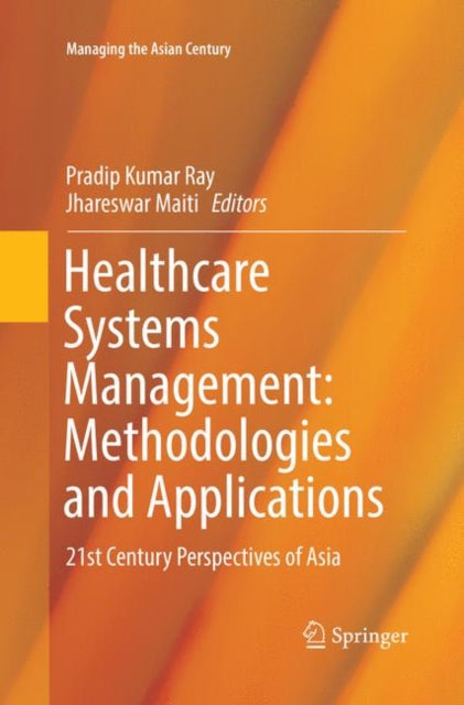 Book cover of: Healthcare Systems Management: Methodologies and Applications. By: Pradip Kumar Ray