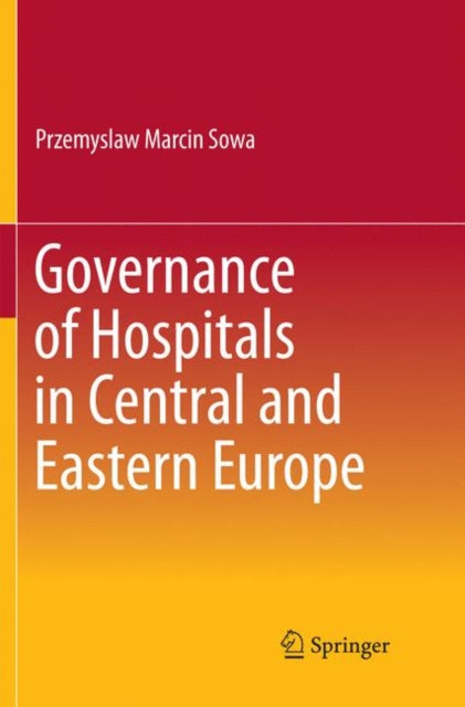 Book cover of: Governance of Hospitals in Central and Eastern Europe. By: Przemyslaw Marcin Sowa