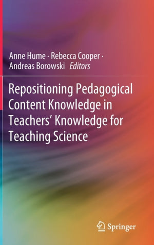 Repositioning Pedagogical Content Knowledge in Teachers’ Knowledge for Teaching Science