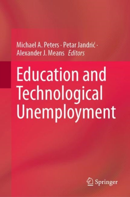 Book cover of: Education and Technological Unemployment. By: Michael A. Peters