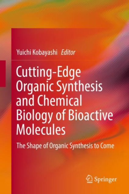 Book cover of: Cutting-Edge Organic Synthesis and Chemical Biology of Bioactive Molecules. By: Yuichi Kobayashi