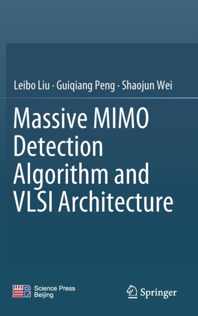 Book cover of: Massive MIMO Detection Algorithm and VLSI Architecture. By: Leibo Liu