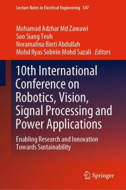 Book cover of: 10th International Conference on Robotics, Vision, Signal Processing and Power Applications. By: Mohamad Adzhar Md Zawawi
