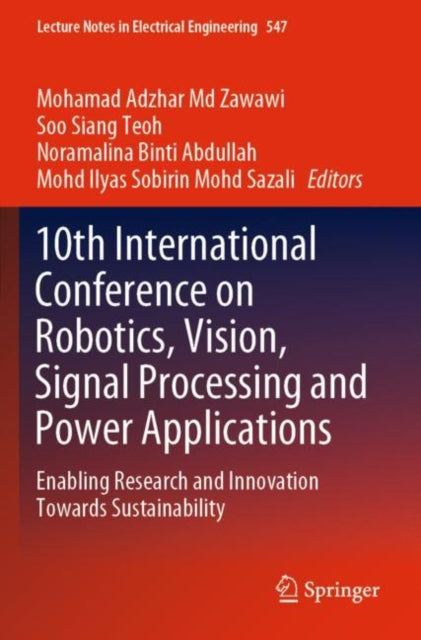 Book cover of: 10th International Conference on Robotics, Vision, Signal Processing and Power Applications. By: Mohamad Adzhar Md Zawawi