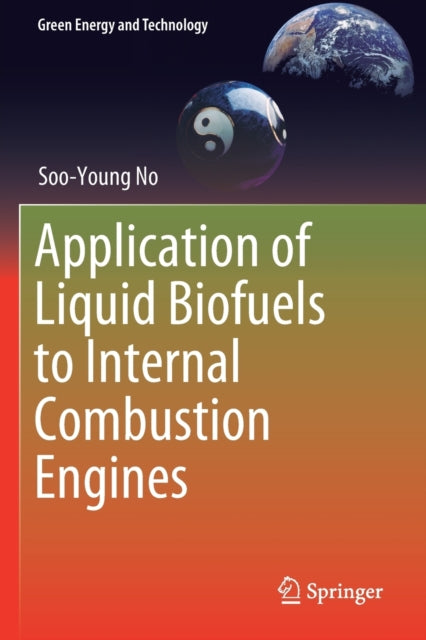 Book cover of: Application of Liquid Biofuels to Internal Combustion Engines. By: Soo-Young No
