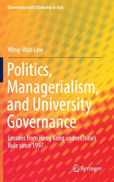 Book cover of: Politics, Managerialism, and University Governance. By: Wing-Wah Law