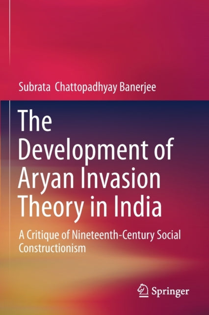 Book cover of: Development of Aryan Invasion Theory in India. By: Subrata Chattopadhyay Banerjee