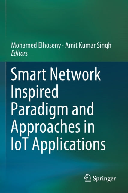 Book cover of: Smart Network Inspired Paradigm and Approaches in IoT Applications. By: Mohamed Elhoseny
