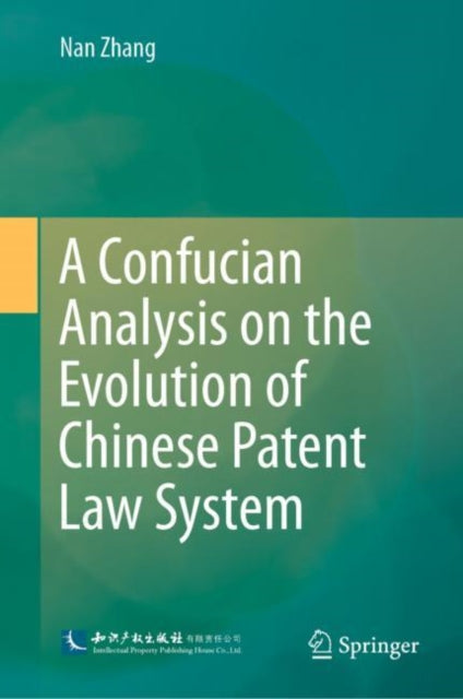 Book cover of: Confucian Analysis on the Evolution of Chinese Patent Law System. By: Nan Zhang