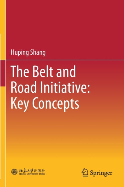 Book cover of: Belt and Road Initiative: Key Concepts. By: Huping Shang
