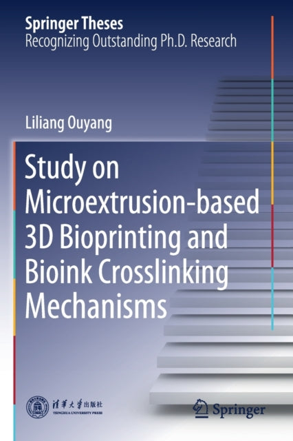 Book cover of: Study on Microextrusion-based 3D Bioprinting and Bioink Crosslinking Mechanisms. By: Liliang Ouyang