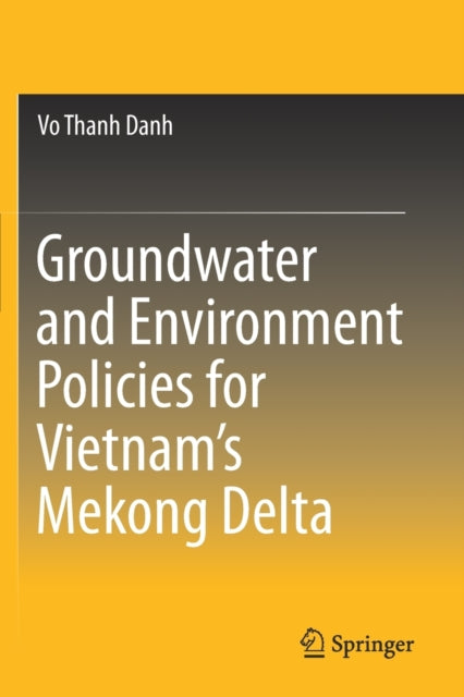 Book cover of: Groundwater and Environment Policies for Vietnam’s Mekong Delta. By: Vo Thanh Danh