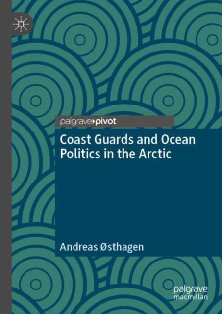 Book cover of: Coast Guards and Ocean Politics in the Arctic. By: Andreas Østhagen