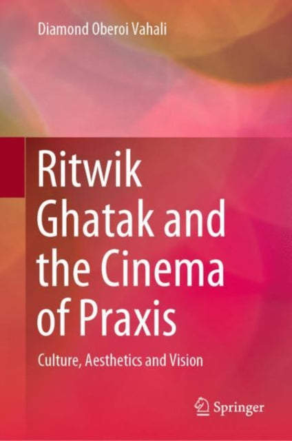 Ritwik Ghatak and the Cinema of Praxis