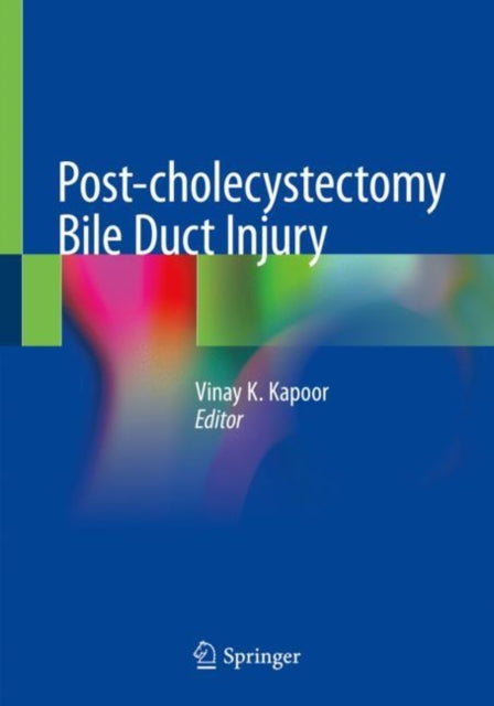 Book cover of: Post-cholecystectomy Bile Duct Injury. By: Vinay K. Kapoor