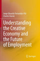 Book cover of: Understanding the Creative Economy and the Future of Employment. By: Jorge Eduardo Fernandez-Pol