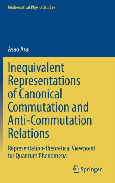 Book cover of: Inequivalent Representations of Canonical Commutation and Anti-Commutation Relations. By: Asao Arai