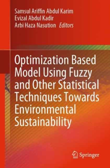 Book cover of: Optimization Based Model Using Fuzzy and Other Statistical Techniques Towards Environmental Sustainability. By: Samsul Ariffin Abdul Karim