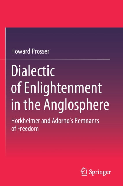 Book cover of: Dialectic of Enlightenment in the Anglosphere. By: Howard Prosser