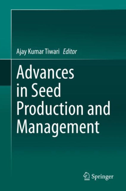 Book cover of: Advances in Seed Production and Management. By: Ajay Kumar Tiwari
