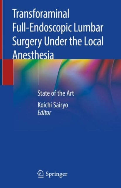 Book cover of: Transforaminal Full-Endoscopic Lumbar Surgery Under the Local Anesthesia. By: Koichi Sairyo