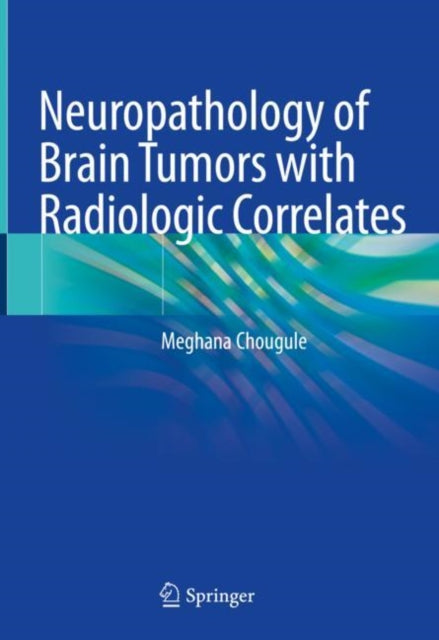 Book cover of: Neuropathology of Brain Tumors with Radiologic Correlates. By: Meghana Chougule