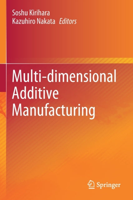 Book cover of: Multi-dimensional Additive Manufacturing. By: Soshu Kirihara