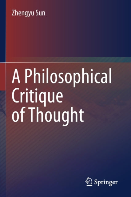Book cover of: Philosophical Critique of Thought. By: Zhengyu Sun