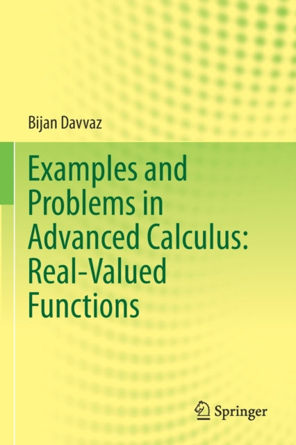 Book cover of: Examples and Problems in Advanced Calculus: Real-Valued Functions. By: Bijan Davvaz