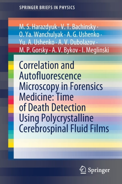 Book cover of: Correlation and Autofluorescence Microscopy in Forensics Medicine: Time of Death Detection Using Polycrystalline Cerebrospinal Fluid Films. By: M. S. Harazdyuk