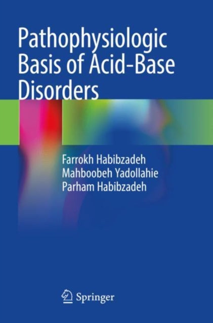 Book cover of: Pathophysiologic Basis of Acid-Base Disorders. By: Farrokh Habibzadeh