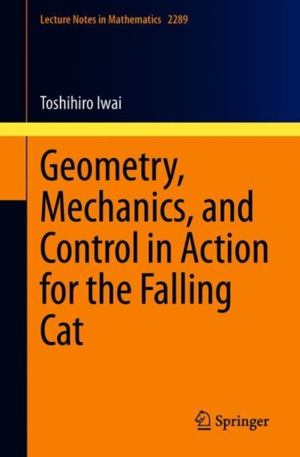 Book cover of: Geometry, Mechanics, and Control in Action for the Falling Cat. By: Toshihiro Iwai