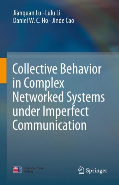 Book cover of: Collective Behavior in Complex Networked Systems under Imperfect Communication. By: Jianquan Lu