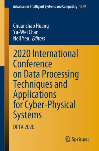 Book cover of: 2020 International Conference on Data Processing Techniques and Applications for Cyber-Physical Systems. By: Chuanchao Huang