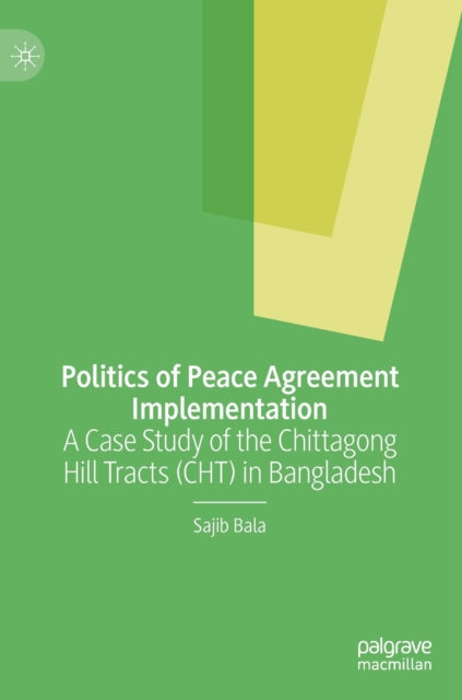 Book cover of: Politics of Peace Agreement Implementation. By: Sajib Bala
