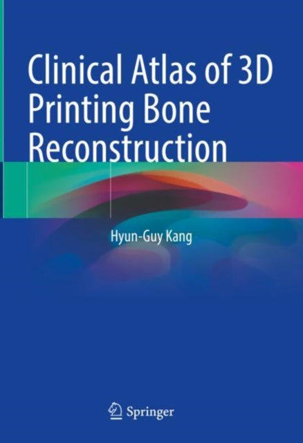 Book cover of: Clinical Atlas of 3D Printing Bone Reconstruction. By: Hyun-Guy Kang