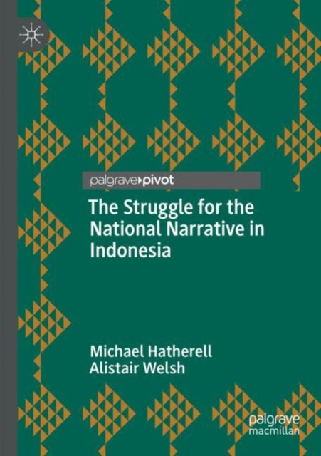 Book cover of: Struggle for the National Narrative in Indonesia. By: Michael Hatherell
