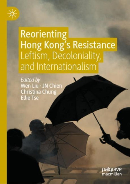 Book cover of: Reorienting Hong Kong’s Resistance. By: Wen Liu