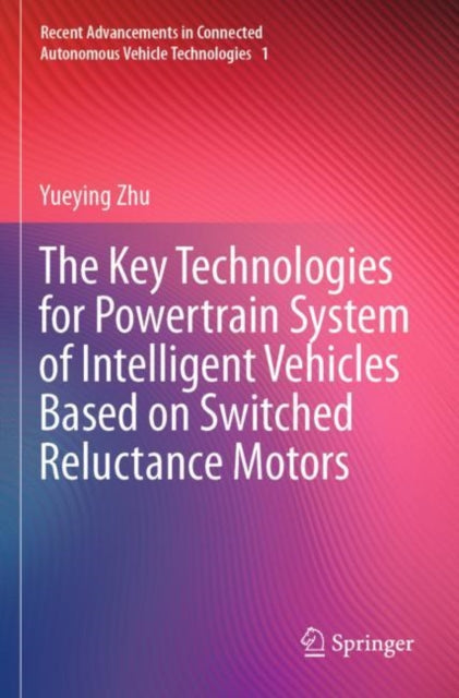 Book cover of: Key Technologies for Powertrain System of Intelligent Vehicles Based on Switched Reluctance Motors. By: Yueying Zhu