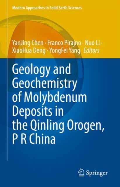 Book cover of: Geology and Geochemistry of Molybdenum Deposits in the Qinling Orogen, P R China. By: Yanjing Chen