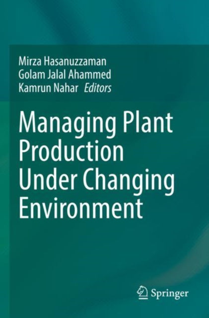 Book cover of: Managing Plant Production Under Changing Environment. By: Mirza Hasanuzzaman