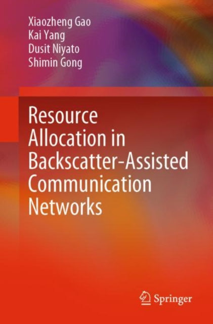Book cover of: Resource Allocation in Backscatter-Assisted Communication Networks. By: Xiaozheng Gao