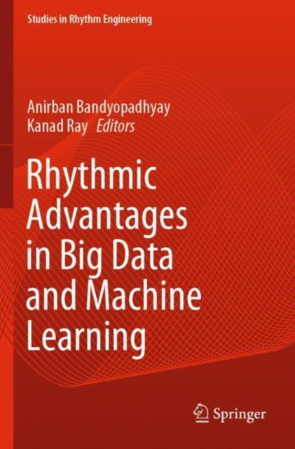 Book cover of: Rhythmic Advantages in Big Data and Machine Learning. By: Anirban Bandyopadhyay