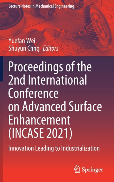 Book cover of: Proceedings of the 2nd International Conference on Advanced Surface Enhancement (INCASE 2021). By: Yuefan Wei