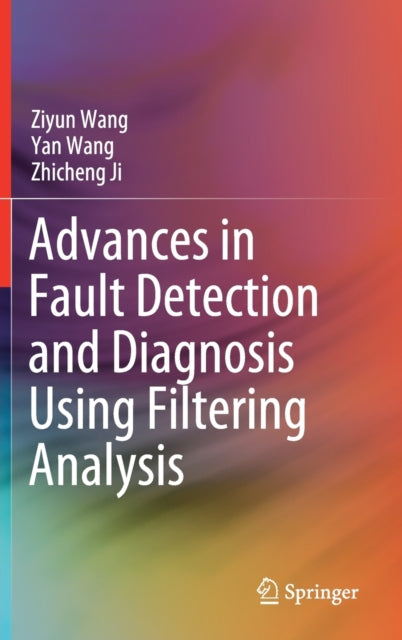 Book cover of: Advances in Fault Detection and Diagnosis Using Filtering Analysis. By: Ziyun Wang